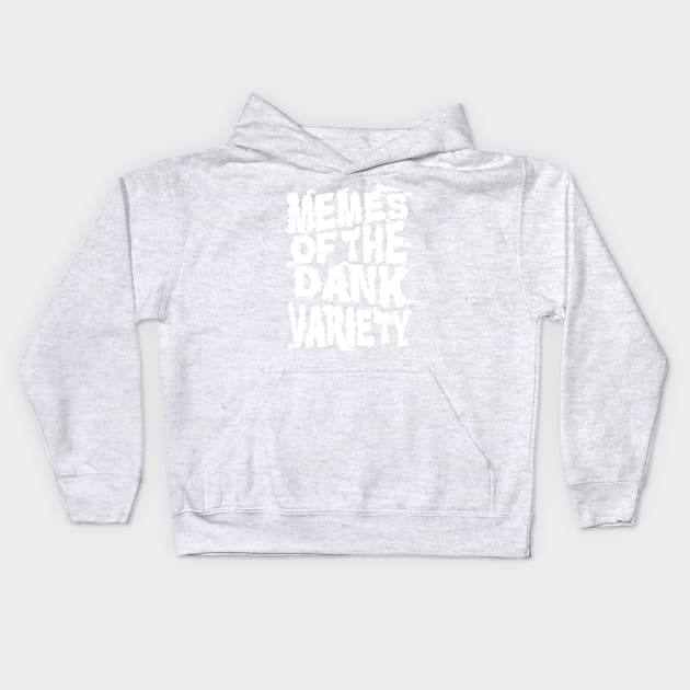 Memes of the Dank Variety (Funny Saying Honoring Dank Memes Everywhere) Kids Hoodie by Pangea5